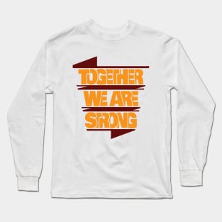 Together we are strong Long Sleeve T-Shirt